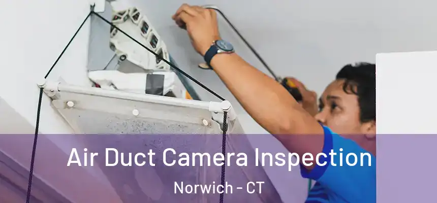  Air Duct Camera Inspection Norwich - CT