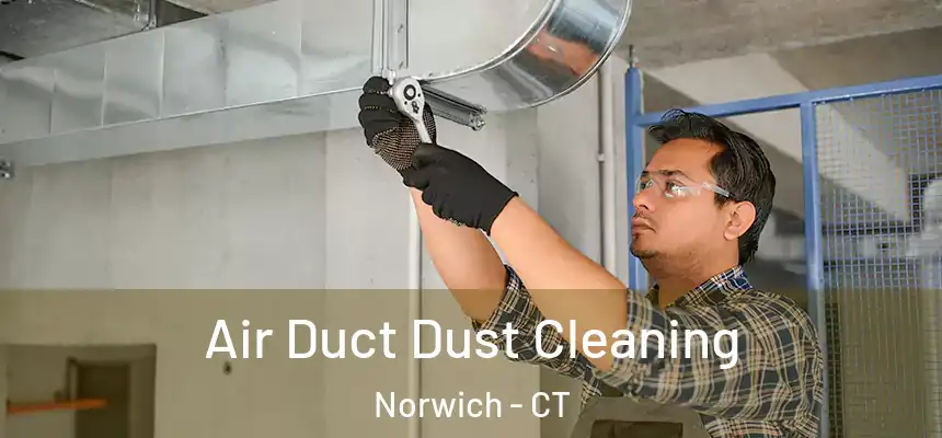  Air Duct Dust Cleaning Norwich - CT