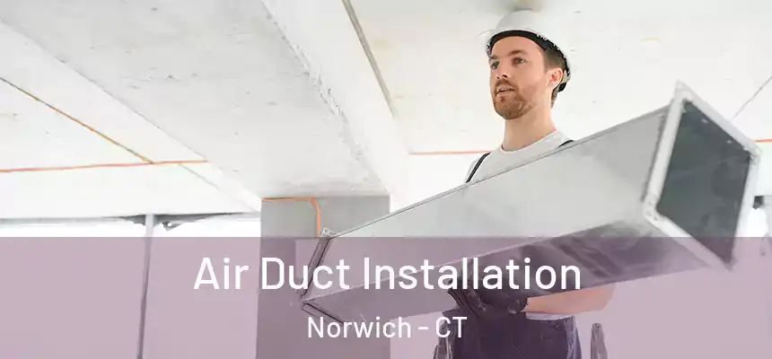  Air Duct Installation Norwich - CT