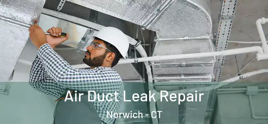  Air Duct Leak Repair Norwich - CT