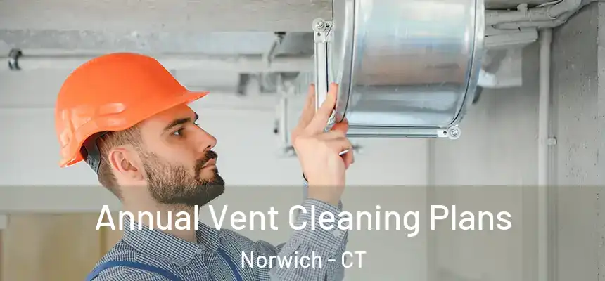  Annual Vent Cleaning Plans Norwich - CT