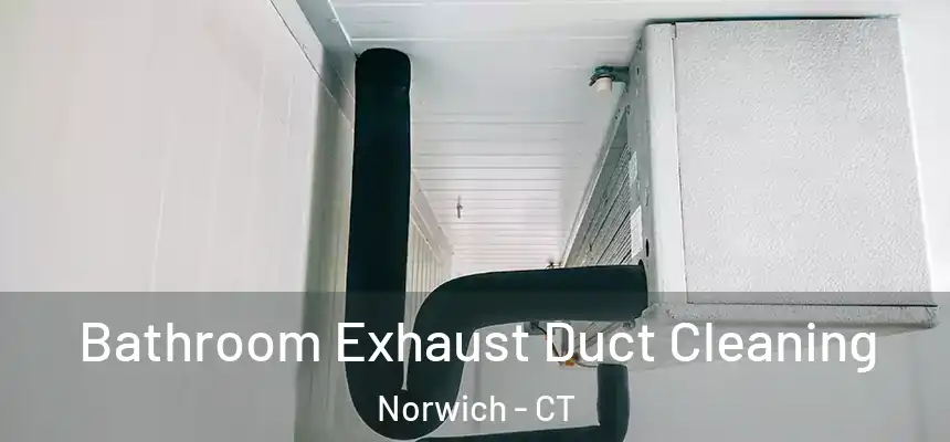  Bathroom Exhaust Duct Cleaning Norwich - CT