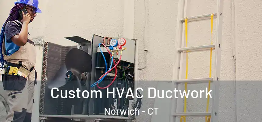  Custom HVAC Ductwork Norwich - CT
