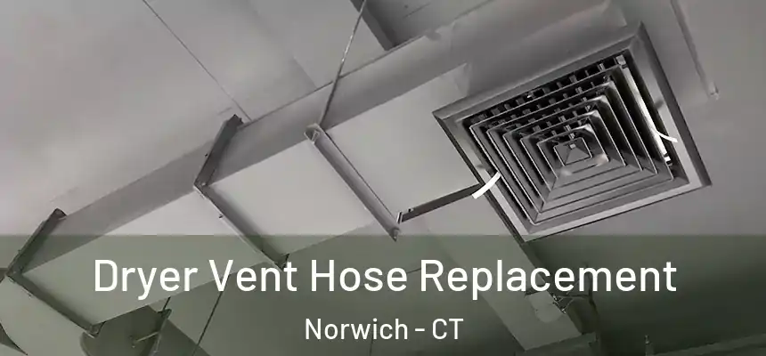  Dryer Vent Hose Replacement Norwich - CT