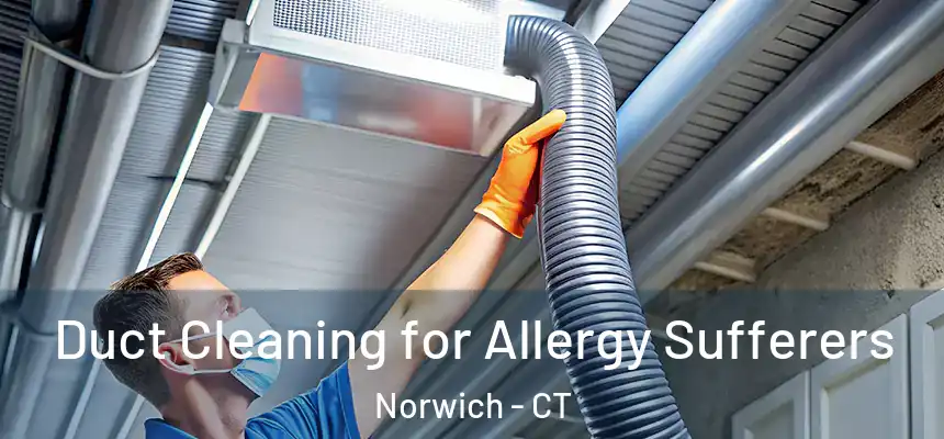  Duct Cleaning for Allergy Sufferers Norwich - CT