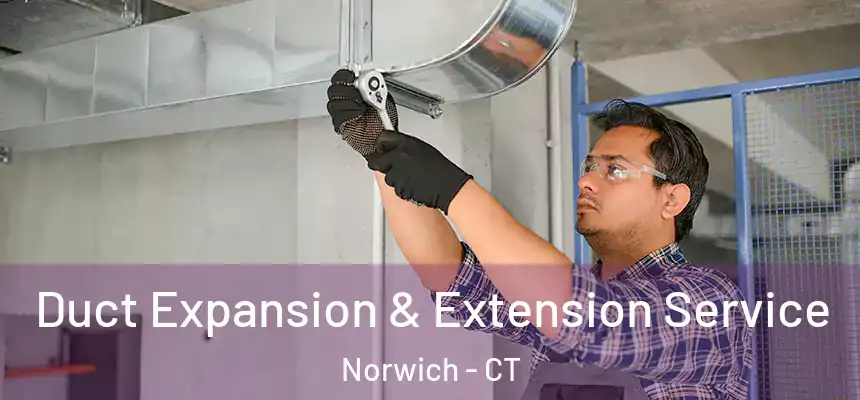 Duct Expansion & Extension Service Norwich - CT