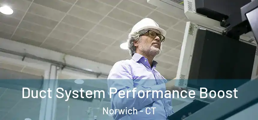  Duct System Performance Boost Norwich - CT