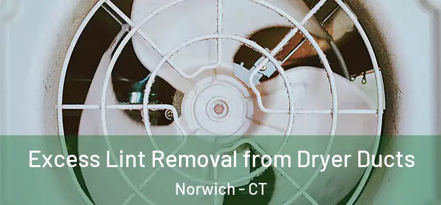  Excess Lint Removal from Dryer Ducts Norwich - CT