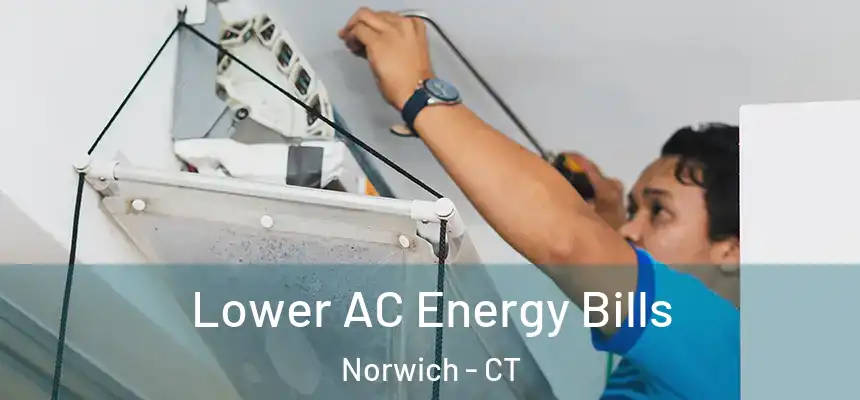  Lower AC Energy Bills Norwich - CT