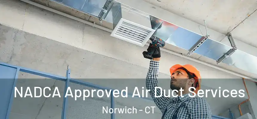  NADCA Approved Air Duct Services Norwich - CT