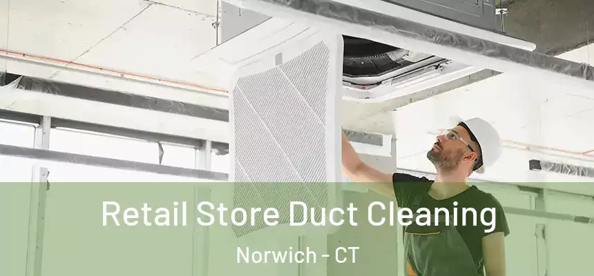  Retail Store Duct Cleaning Norwich - CT