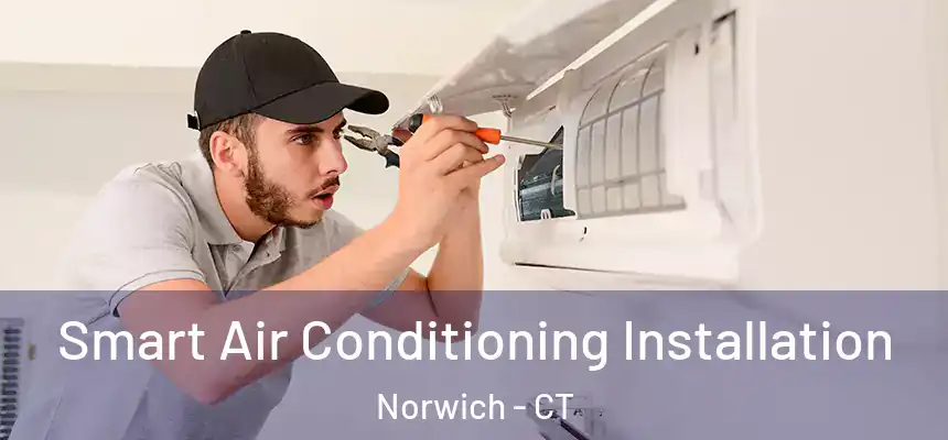 Smart Air Conditioning Installation Norwich - CT