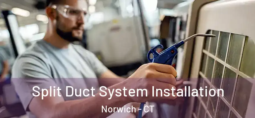  Split Duct System Installation Norwich - CT