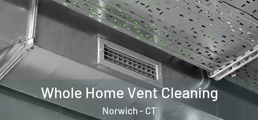  Whole Home Vent Cleaning Norwich - CT